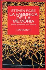 La fabbrica della memoria. Dalle molecole alla mente