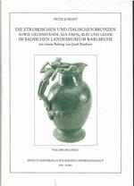 Die etruskischen und italischen Bronzen sowie Gegenstände aus Eisen Blei und Leder im Badischen Landesmuseum Karlsruhe..