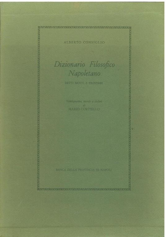 Dizionario Filosofico Napoletano. Detti motti e proverbi - Alberto Consiglio - copertina