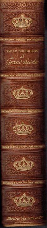 Le Grand Siècle. Louis XIV, les arts, les idées, d'après Voltaire, Saint-Simon, Spanheim, Dangeau, Mme de Sévigné, Choisy, La Bruyère, Laporte, le 