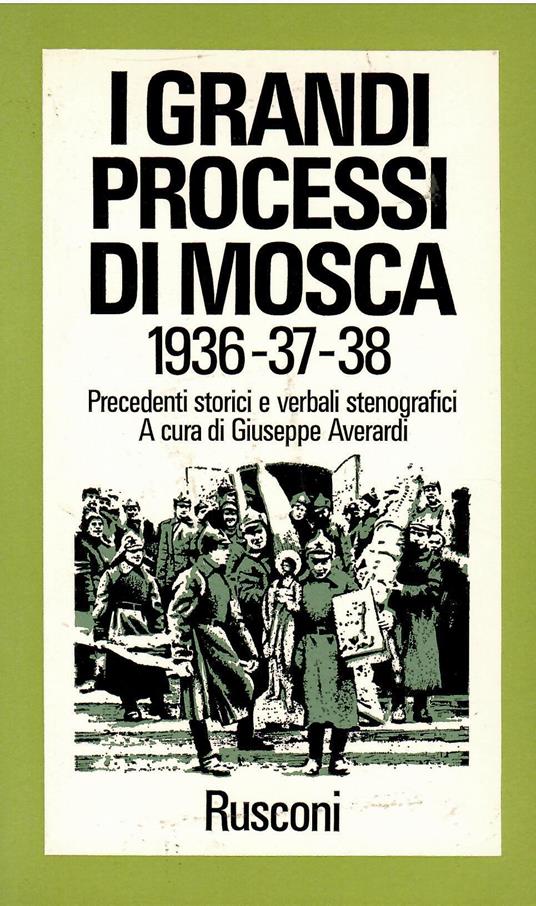 I GRANDI PROCESSI DI MOSCA (1936-1937-1938>) precedenti storici e verbali stenografici - Giuseppe Averardi - copertina