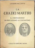 La Era dei martiri. Il cristianesimo da Diocleziano a Costantino
