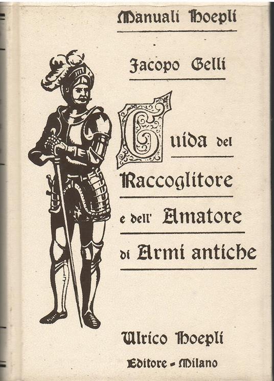Guida del raccoglitore e dell'amatore di armi antiche - Jacopo Gelli - copertina