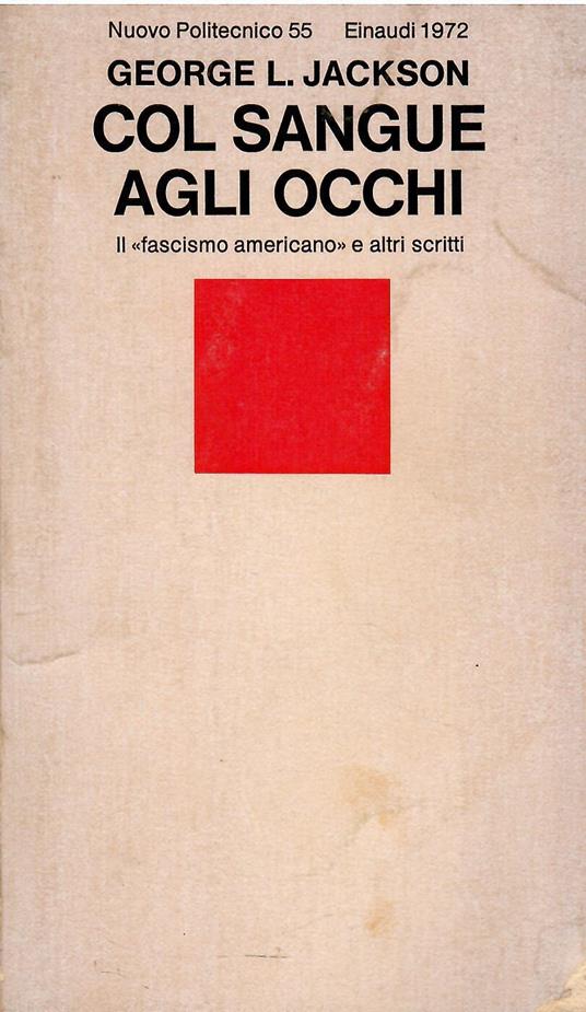 Col sangue agli occhi. Il fascismo americano e altri scritti - George Jackson - copertina