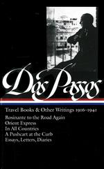 John Dos Passos: Travel Books & Other Writings 1916-1941: Rosinante to the Road Again / Orient Express / in All Countries / a Pushcart at the Curb / Essays, Letters, Diaries [Lingua Inglese]