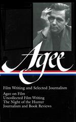 James Agee: Film Writing and Selected Journalism (LOA #160): Agee on Film / uncollected film writing / The Night of the Hunter / journalism and film reviews: 2