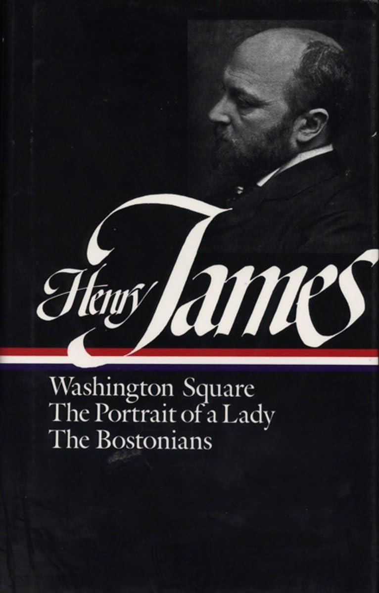 Henry James: Novels 1881-1886 (LOA #29): Washington Square / The Portrait of a Lady / The Bostonians