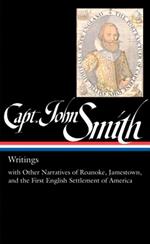 Captain John Smith: Writings (LOA #171): with Other Narratives of the Roanoke, Jamestown, and the First English Settlement of America