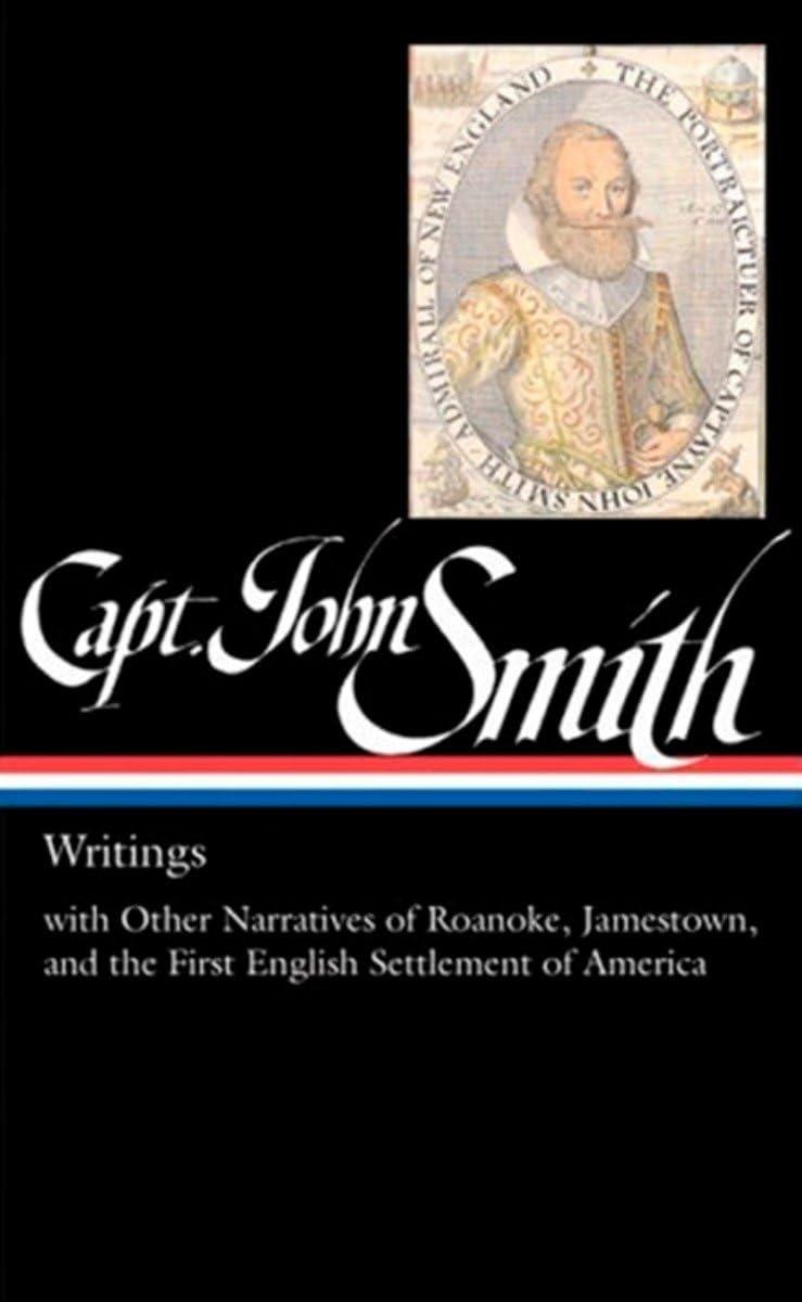 Captain John Smith: Writings (LOA #171): with Other Narratives of the Roanoke, Jamestown, and the First English Settlement of America