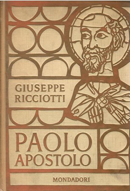 Paolo Apostolo: biografia con introduzione critica - Gli atti degli apostoli. Le lettere di S. Paolo - Giuseppe Ricciotti - copertina