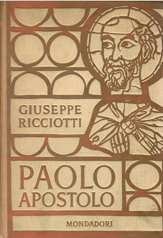 Paolo Apostolo: biografia con introduzione critica - Gli atti degli apostoli. Le lettere di S. Paolo - Giuseppe Ricciotti - copertina