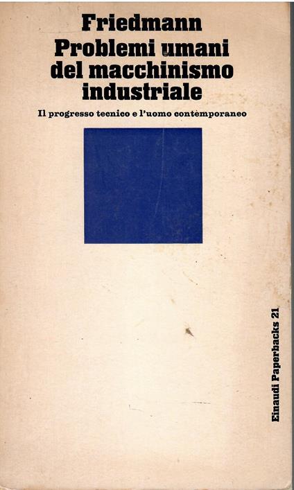 Problemi umani del macchinismo industriale Il progresso tecnico e l'uomo contemporaneo - Georges Friedmann - copertina