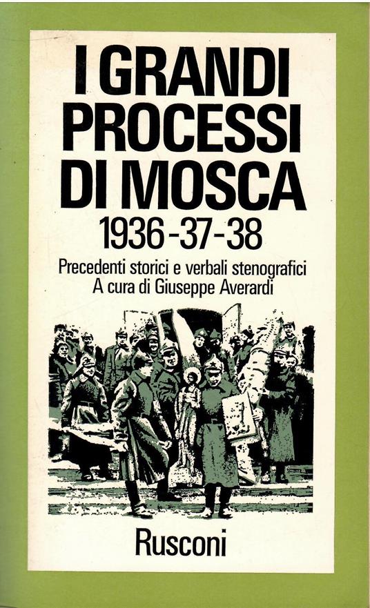 I GRANDI PROCESSI DI MOSCA (1936-1937-1938>) precedenti storici e verbali stenografici - Giuseppe Averardi - copertina