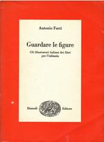 Guardare le figure - Gli illustratori italiani dei libri per l'infanzia