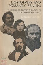 Dostoevsky and Romantic Realism - A Study of Dostoevsky in Relation to Balzac, Dickens and Gogol