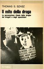 Il mito della droga. La persecuzione rituale delle droghe, dei drogati e degli spacciatori