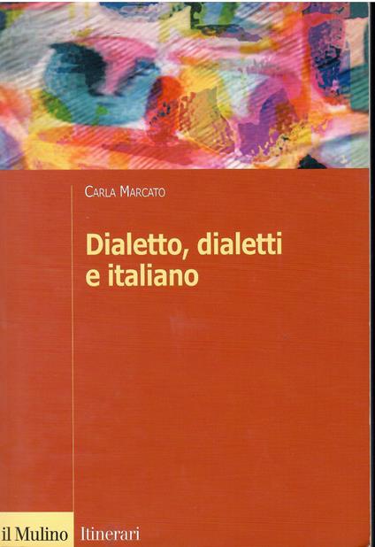 Dialetto, dialetti e italiano - Carla Marcato - copertina