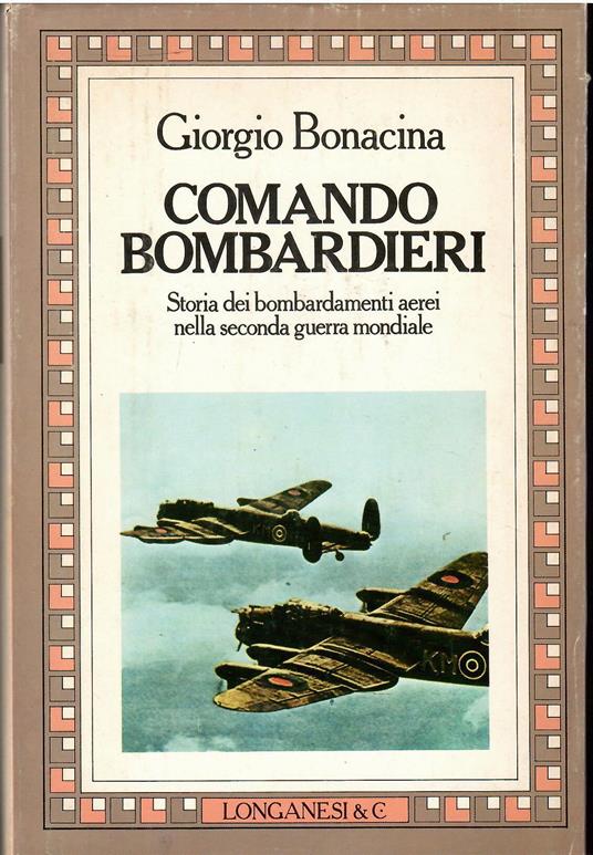 Comando bombardieri. Storia dei bombardamenti aerei nella seconda guerra mondiale - Giorgio Bonacina - copertina