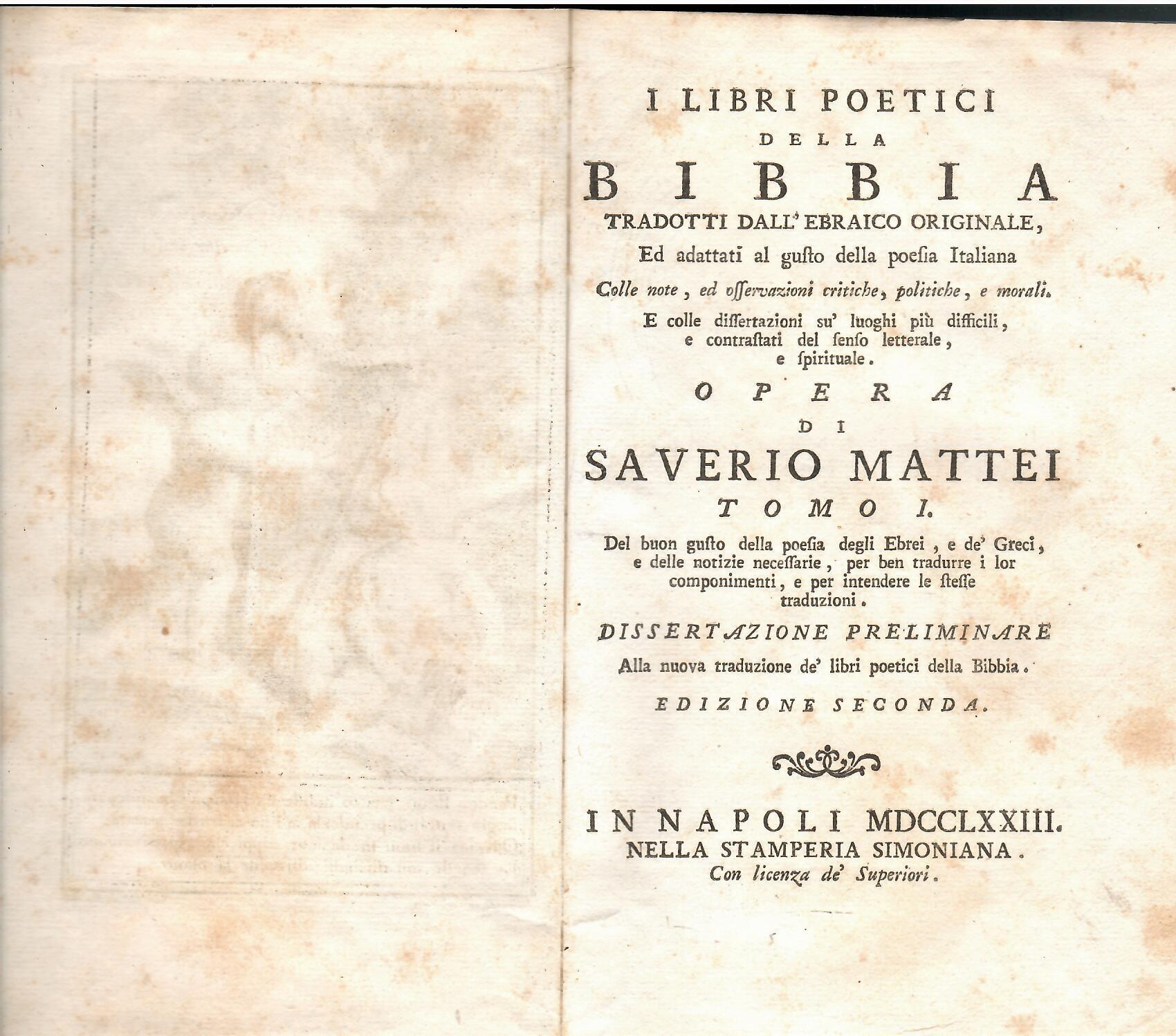 I libri poetici della Bibbia, tradotti dall'ebraico originale, ed adattati al gusto della poesia italiana. Colle note, ed osservazioni critiche, politiche e morali. E colle dissertazioni su luoghi più difficili, e contrastati del senso letterale e sp