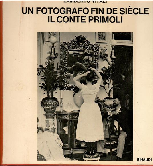 Un fotografo fin de siècle. Il conte Primoli - Lamberto Vitali - copertina