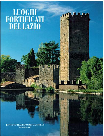 Luoghi fortificati del Lazio. Atlante fotografico. Volume I - copertina