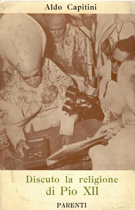 Discuto la religione di Pio XII (1957) - Aldo Capitini - copertina