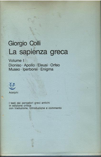 La sapienza greca. Dioniso, Apollo, Eleusi, Orfeo, Museo, Iperborei, Enigma (Vol. 1) - Giorgio Colli - copertina