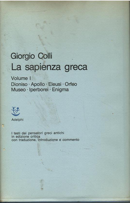 La sapienza greca. Dioniso, Apollo, Eleusi, Orfeo, Museo, Iperborei, Enigma (Vol. 1) - Giorgio Colli - copertina
