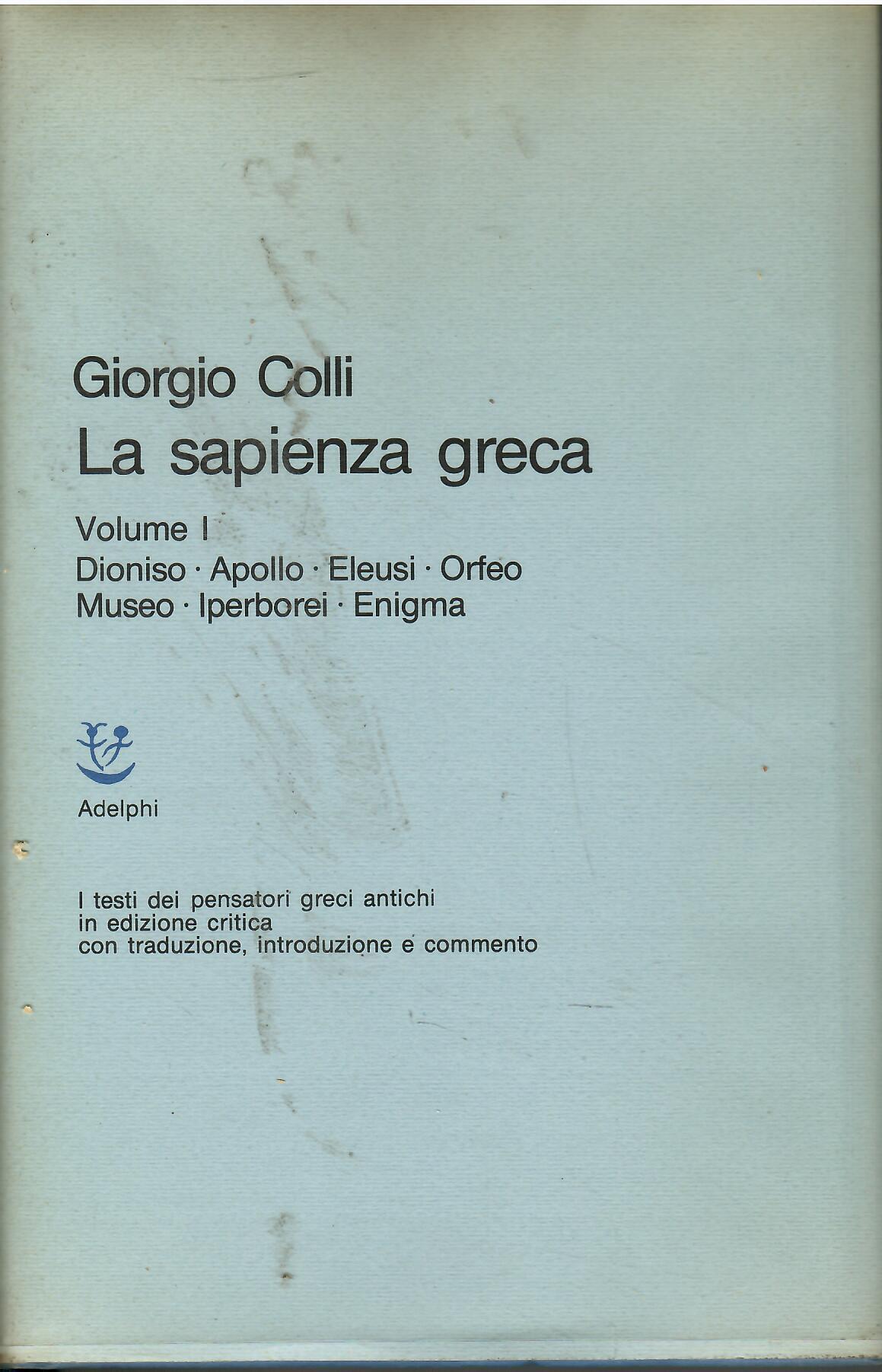 La sapienza greca. Dioniso, Apollo, Eleusi, Orfeo, Museo, Iperborei, Enigma (Vol. 1)
