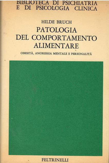 Patologia del comportamento alimentare. Obesità, anoressia mentale e personalità - Hilde and Treves, L. D. Bruch - copertina