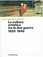 L' arte del XX secolo. La cultura artistica tra le due guerre 1920-1945
