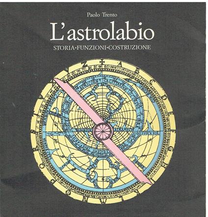 L' astrolabio. Storia, funzioni, costruzione - copertina
