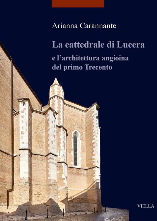 La cattedrale di Lucera e l'architettura angioina del primo Trecento. Ediz. illustrata - copertina