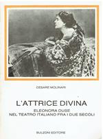 L' attrice divina. Eleonora Duse nel teatro italiano fra i due secoli