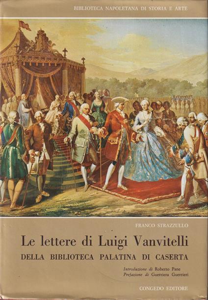 Le lettere di Luigi Vanvitelli della Biblioteca Palatina di Caserta Vol. I - Franco Strazzullo - copertina
