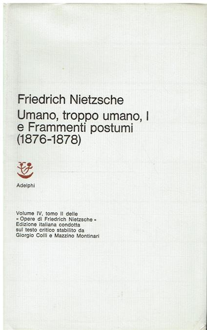 Opere complete di Friedrich Nietzsche. Umano, troppo umano. Frammenti postumi (1876-1878) Vol. IV tomo II - Friedrich Nietzsche - copertina