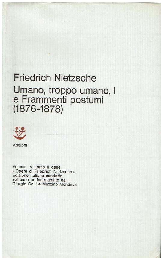 Opere complete di Friedrich Nietzsche. Umano, troppo umano. Frammenti postumi (1876-1878) Vol. IV tomo II - Friedrich Nietzsche - copertina