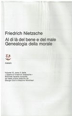 Opere complete di Friedrich Nietzsche. Al di là del bene e del male. Genealogia della morale. Vol VI tomo II
