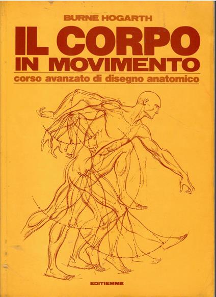 Corpo in movimento. Corso avanzato di disegno anatomico vol. 1 - Burne Hogarth - copertina