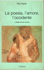 La poesia, l'amor, l'Occidente. L'elegia erotica romana