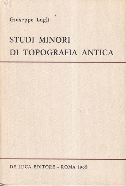 Studi minori di topografia antica - Giuseppe Lugli - copertina