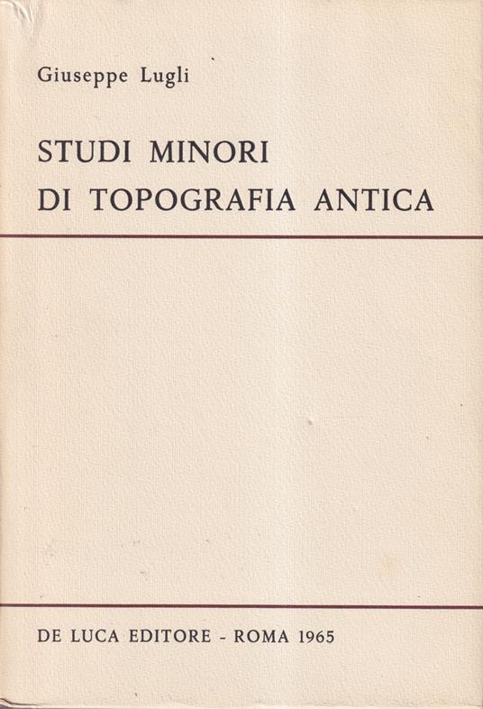 Studi minori di topografia antica - Giuseppe Lugli - copertina
