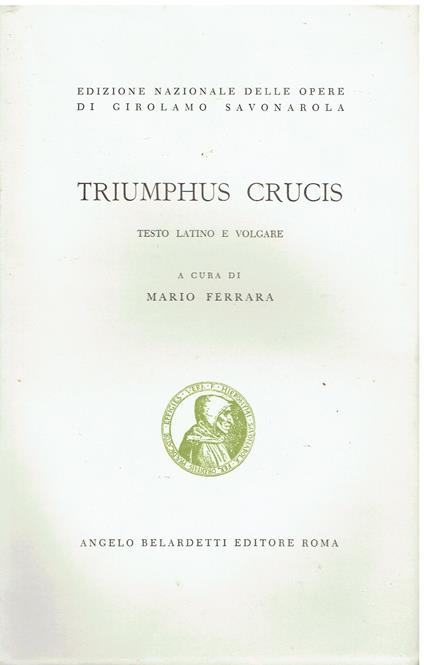 Triumphus crucis. Testo latino e volgare a cura di Mario Ferrara - Girolamo Savonarola - copertina