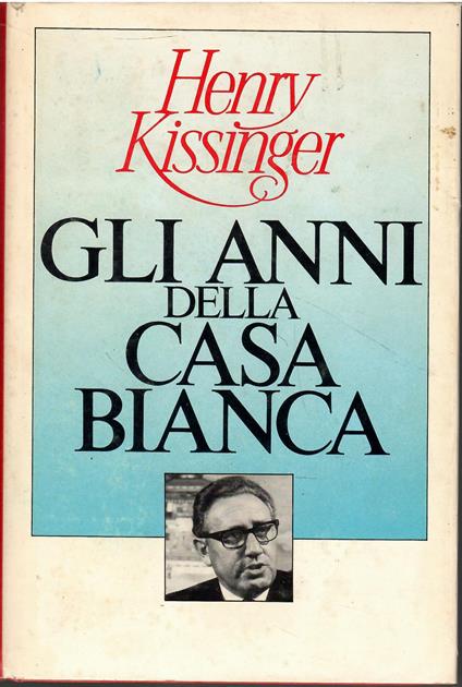 Gli Anni Della Casa Bianca - Henry Kissinger - copertina