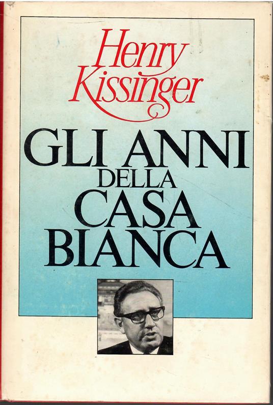 Gli Anni Della Casa Bianca - Henry Kissinger - copertina