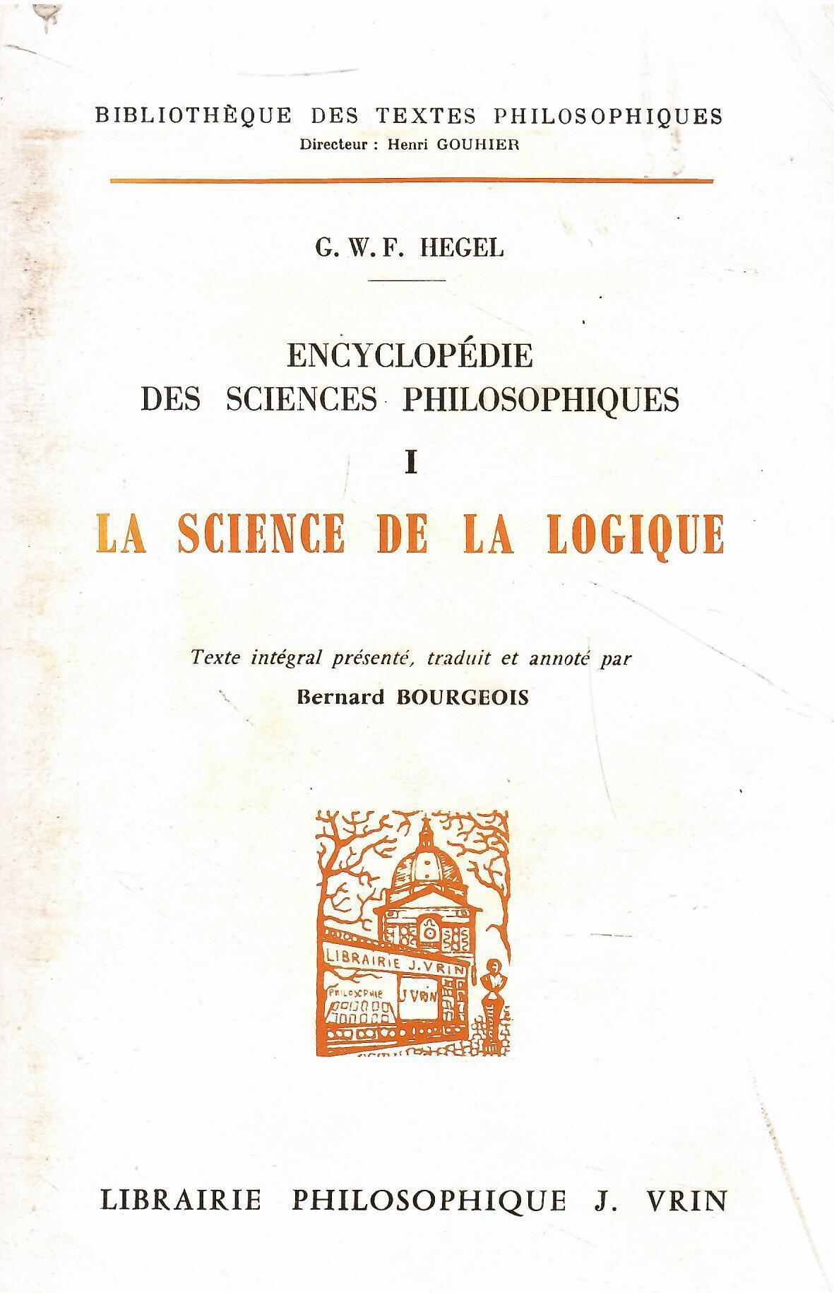 Encyclopedie Des Sciences Philosophiques: I La Science De La Logique: Tome 1, La science de la logique