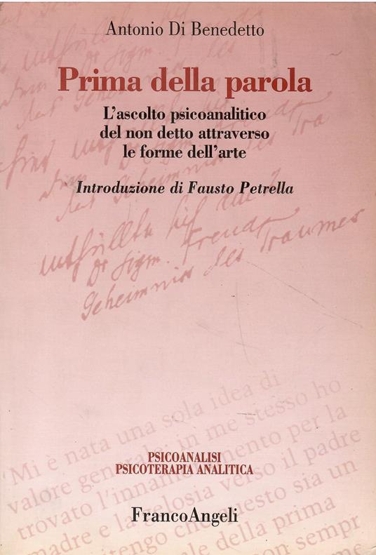 Prima della parola. L'ascolto psicoanalitico degli affetti attraverso le forme dell'arte - Antonio Di Benedetto - copertina