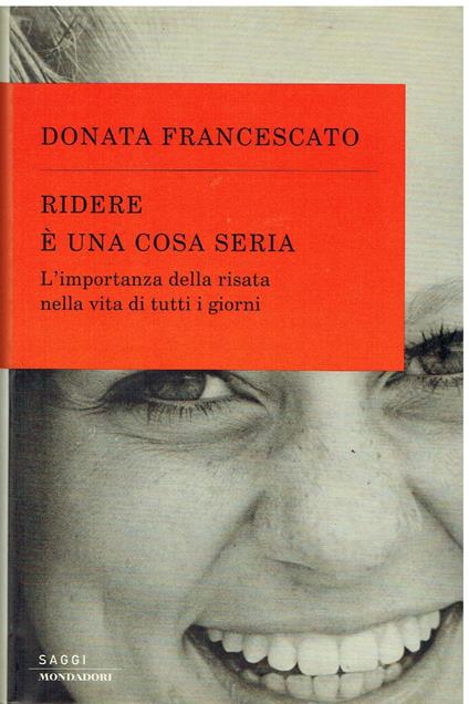Ridere è una cosa seria. L'importanza della risata nella vita di tutti i giorni - Donata Francescato - copertina