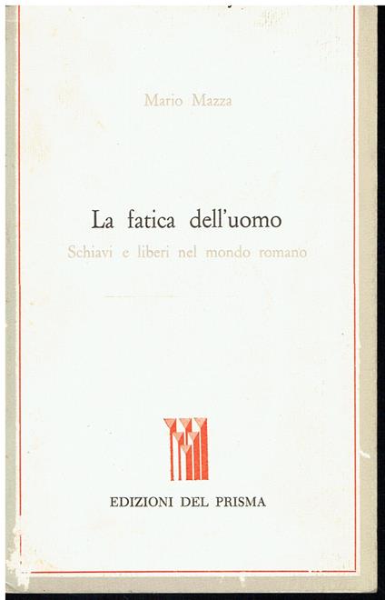 La fatica dell'uomo. Schiavi e liberi nel mondo romano - copertina