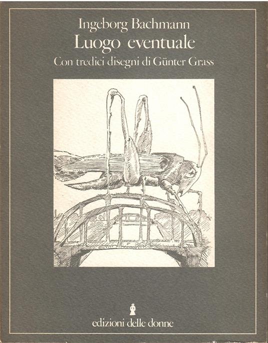 Luogo eventuale. con tredici disegni di Gunter Grass - Ingeborg Bachmann - copertina